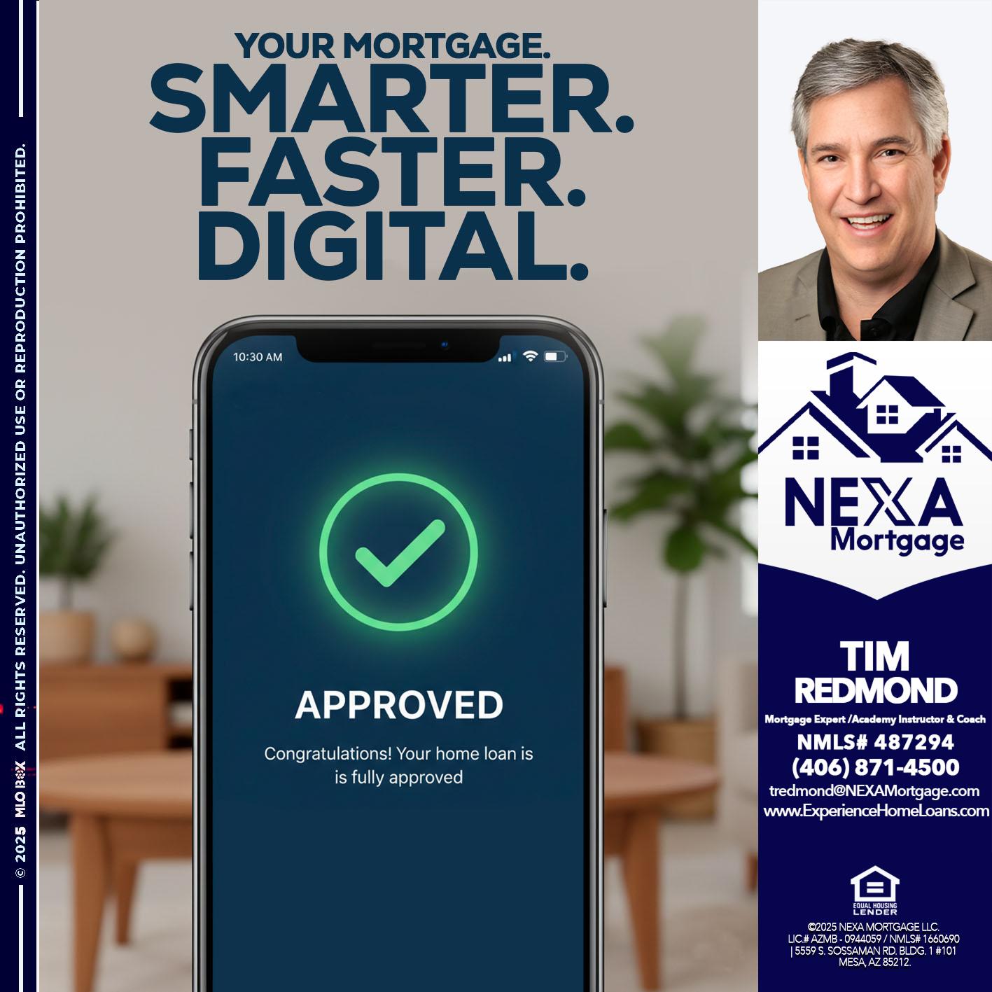 smarter faster digital - Tim Redmond -Mortgage Loan Advisor | NMLS 487294 <br /> 30yr/Mortgage Expert | LO Coach <br /> Branch Manager | Signature Mortgage Solutions” alt=”smarter faster digital – Tim Redmond -Mortgage Loan Advisor | NMLS 487294 <br /> 30yr/Mortgage Expert | LO Coach <br /> Branch Manager | Signature Mortgage Solutions” />Hi, my name is Tim Redmond. I’m a Loan Officer with NEXA Mortgage LLC., offering personalized mortgage solutions, fast customized quotes, great rates and service with integrity.</p>
<div class=