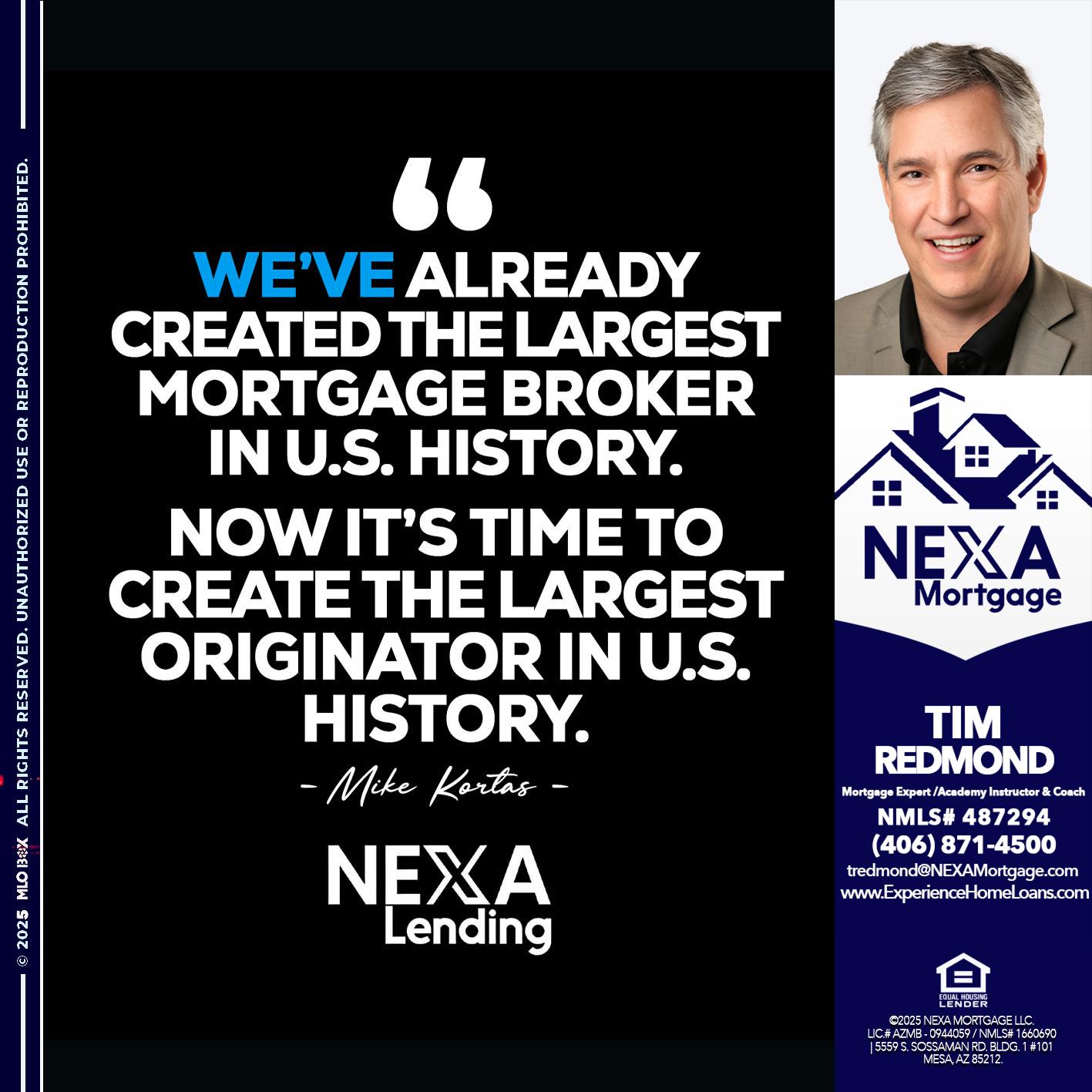 MIKE KORTAS - Tim Redmond -Mortgage Loan Advisor | NMLS 487294 <br /> 30yr/Mortgage Expert | LO Coach <br /> Branch Manager | Signature Mortgage Solutions” alt=”MIKE KORTAS – Tim Redmond -Mortgage Loan Advisor | NMLS 487294 <br /> 30yr/Mortgage Expert | LO Coach <br /> Branch Manager | Signature Mortgage Solutions” />Hi, my name is Tim Redmond. I’m a Loan Officer with NEXA Mortgage LLC., offering personalized mortgage solutions, fast customized quotes, great rates and service with integrity.</p>
<div class=