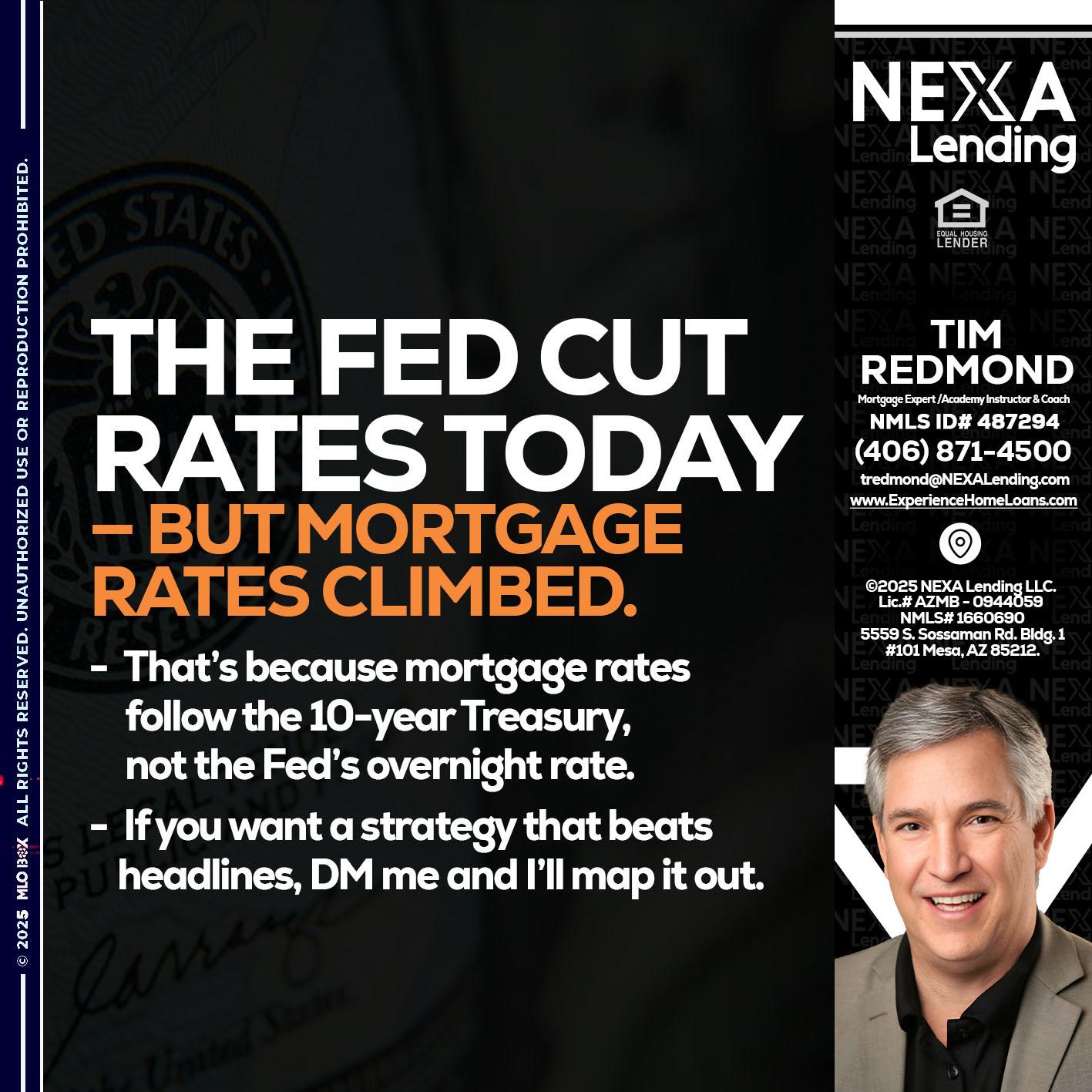 THE FED CUT - Tim Redmond -Mortgage Loan Advisor | NMLS 487294 <br /> 30yr/Mortgage Expert | LO Coach <br /> Branch Manager | Signature Mortgage Solutions” alt=”THE FED CUT – Tim Redmond -Mortgage Loan Advisor | NMLS 487294 <br /> 30yr/Mortgage Expert | LO Coach <br /> Branch Manager | Signature Mortgage Solutions” />Hi, my name is Tim Redmond. I’m a Loan Officer with NEXA Mortgage LLC., offering personalized mortgage solutions, fast customized quotes, great rates and service with integrity.</p>
<div class=