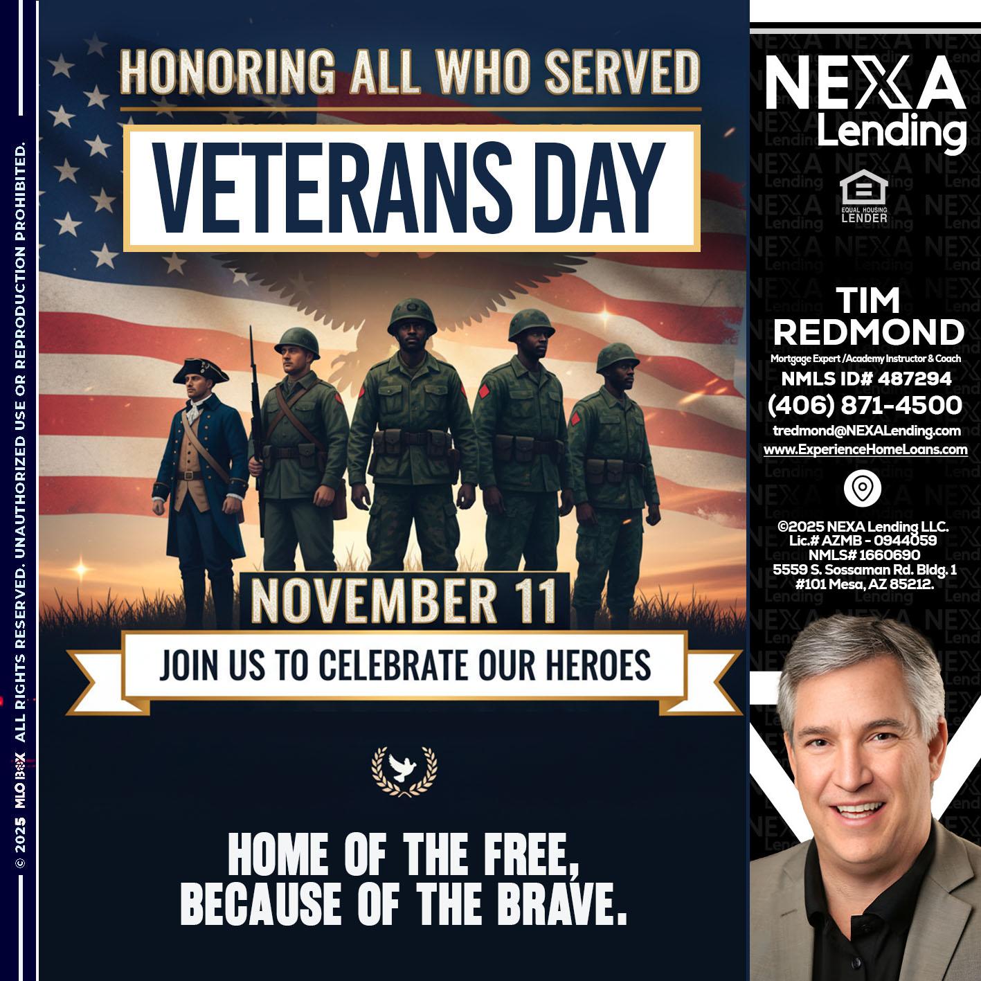 VETERANS DAY - Tim Redmond -Mortgage Loan Advisor | NMLS 487294 <br /> 30yr/Mortgage Expert | LO Coach <br /> Branch Manager | Signature Mortgage Solutions” alt=”VETERANS DAY – Tim Redmond -Mortgage Loan Advisor | NMLS 487294 <br /> 30yr/Mortgage Expert | LO Coach <br /> Branch Manager | Signature Mortgage Solutions” />Hi, my name is Tim Redmond. I’m a Loan Officer with NEXA Mortgage LLC., offering personalized mortgage solutions, fast customized quotes, great rates and service with integrity.</p>
<div class=