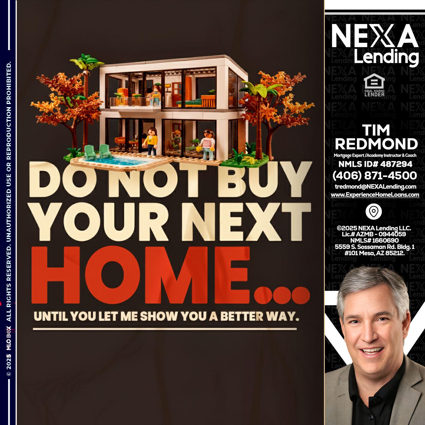 DO NOT BUY - Tim Redmond -Mortgage Loan Advisor | NMLS 487294 <br /> 30yr/Mortgage Expert | LO Coach <br /> Branch Manager | Signature Mortgage Solutions” alt=”DO NOT BUY – Tim Redmond -Mortgage Loan Advisor | NMLS 487294 <br /> 30yr/Mortgage Expert | LO Coach <br /> Branch Manager | Signature Mortgage Solutions” />Hi, my name is Tim Redmond. I’m a Loan Officer with NEXA Mortgage LLC., offering personalized mortgage solutions, fast customized quotes, great rates and service with integrity.</p>
<div class=