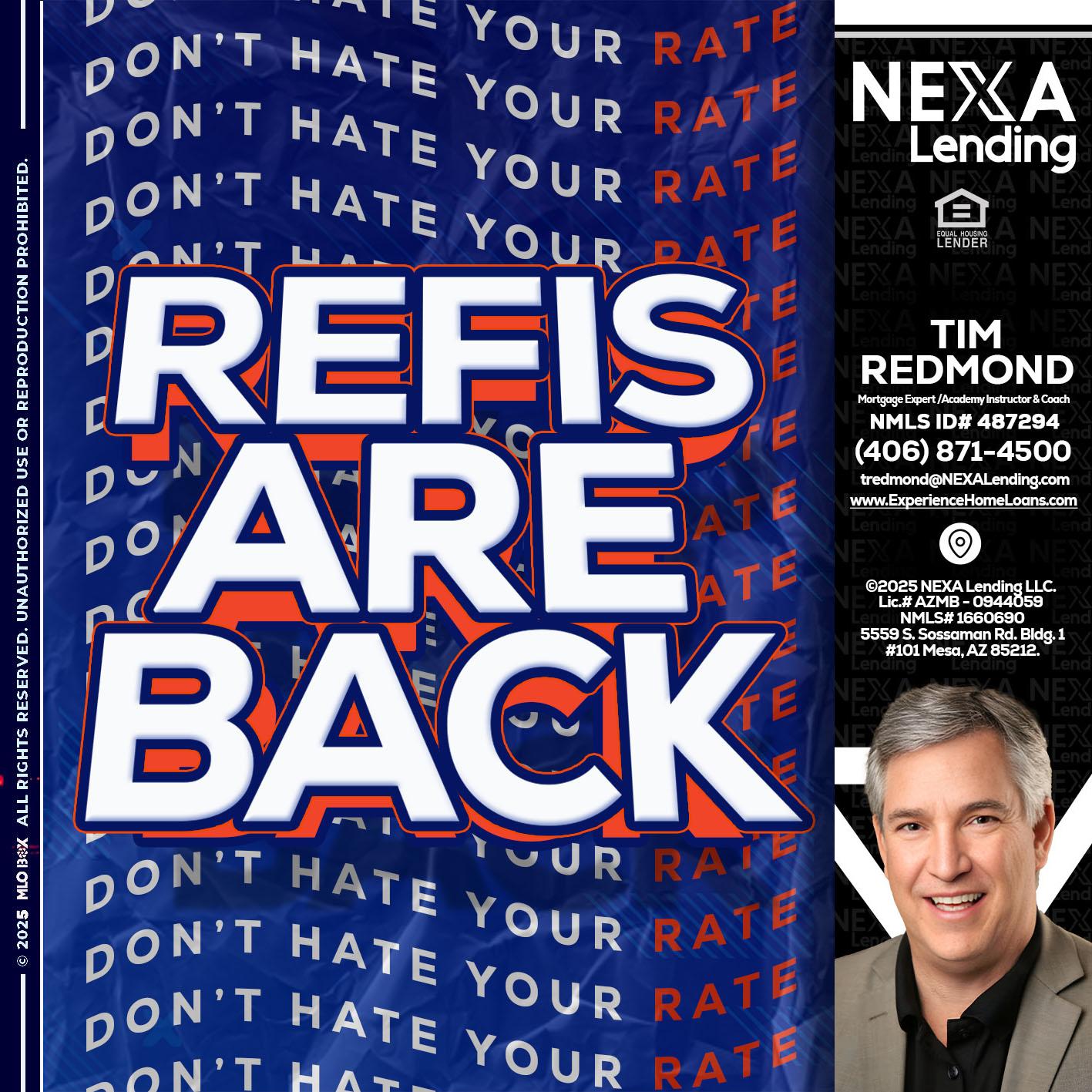 refis are back - Tim Redmond -Mortgage Loan Advisor | NMLS 487294 <br /> 30yr/Mortgage Expert | LO Coach <br /> Branch Manager | Signature Mortgage Solutions” alt=”refis are back – Tim Redmond -Mortgage Loan Advisor | NMLS 487294 <br /> 30yr/Mortgage Expert | LO Coach <br /> Branch Manager | Signature Mortgage Solutions” />Hi, my name is Tim Redmond. I’m a Loan Officer with NEXA Mortgage LLC., offering personalized mortgage solutions, fast customized quotes, great rates and service with integrity.</p>
<div class=
