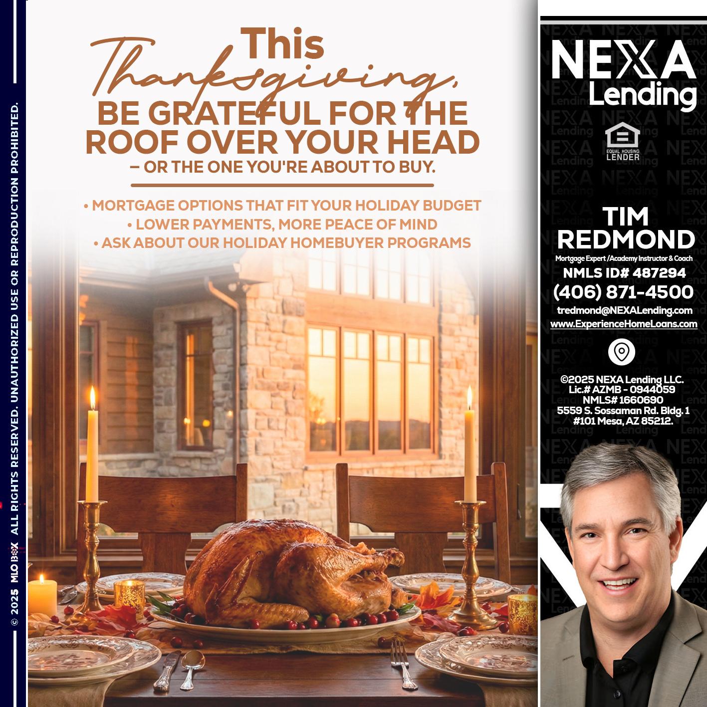 THIS THANKSGIVING - Tim Redmond -Mortgage Loan Advisor | NMLS 487294 <br /> 30yr/Mortgage Expert | LO Coach <br /> Branch Manager | Signature Mortgage Solutions” alt=”THIS THANKSGIVING – Tim Redmond -Mortgage Loan Advisor | NMLS 487294 <br /> 30yr/Mortgage Expert | LO Coach <br /> Branch Manager | Signature Mortgage Solutions” />Hi, my name is Tim Redmond. I’m a Loan Officer with NEXA Mortgage LLC., offering personalized mortgage solutions, fast customized quotes, great rates and service with integrity.</p>
<div class=