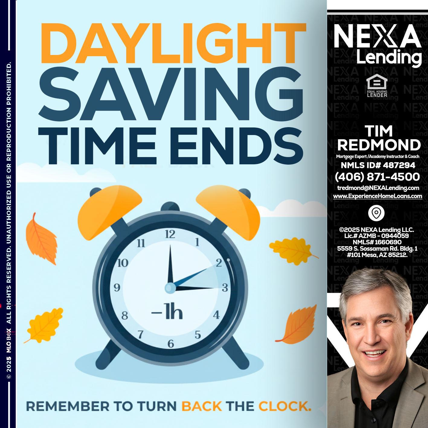 daylight saving - Tim Redmond -Mortgage Loan Advisor | NMLS 487294 <br /> 30yr/Mortgage Expert | LO Coach <br /> Branch Manager | Signature Mortgage Solutions” alt=”daylight saving – Tim Redmond -Mortgage Loan Advisor | NMLS 487294 <br /> 30yr/Mortgage Expert | LO Coach <br /> Branch Manager | Signature Mortgage Solutions” />Hi, my name is Tim Redmond. I’m a Loan Officer with NEXA Mortgage LLC., offering personalized mortgage solutions, fast customized quotes, great rates and service with integrity.</p>
<div class=