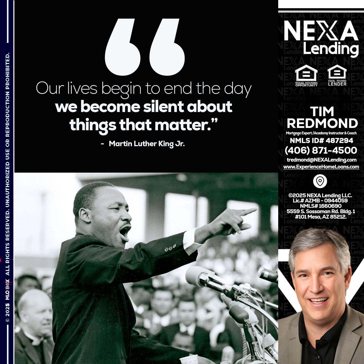 our lives MLK DAY - Tim Redmond -Mortgage Loan Advisor | NMLS 487294 <br /> 30yr/Mortgage Expert | LO Coach <br /> Branch Manager | Signature Mortgage Solutions” alt=”our lives MLK DAY – Tim Redmond -Mortgage Loan Advisor | NMLS 487294 <br /> 30yr/Mortgage Expert | LO Coach <br /> Branch Manager | Signature Mortgage Solutions” />Hi, my name is Tim Redmond. I’m a Loan Officer with NEXA Lending LLC., offering personalized mortgage solutions, fast customized quotes, great rates and service with integrity.</p>
<div class=