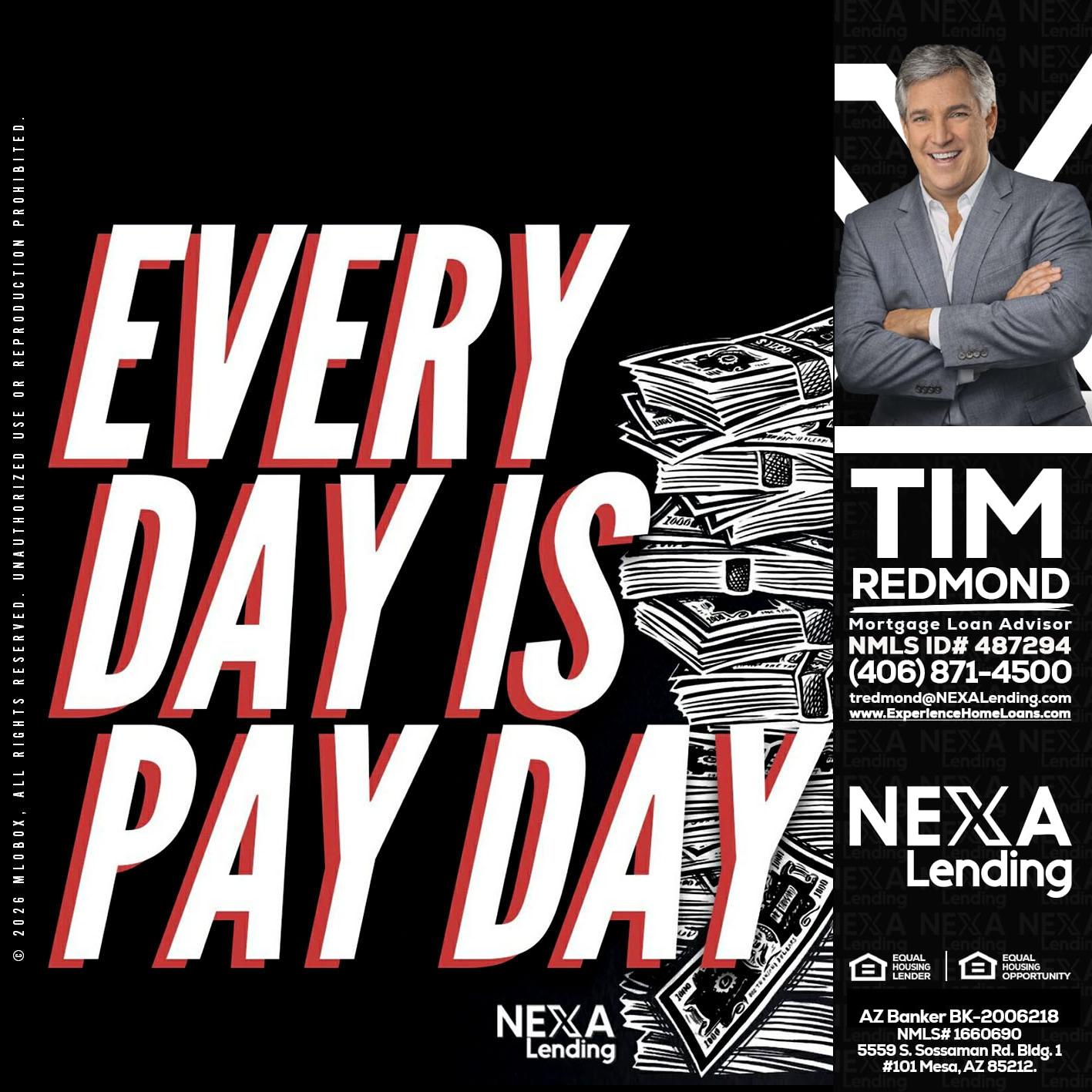 EVERY DAY IS PAY DAY - Tim Redmond -31yr/Mortgage Expert<br />Branch Manager | LOS Coach<br />Mortgage Loan Advisor | NMLS 487294″ alt=”EVERY DAY IS PAY DAY – Tim Redmond -31yr/Mortgage Expert<br />Branch Manager | LOS Coach<br />Mortgage Loan Advisor | NMLS 487294″ />Hi, my name is Tim Redmond. I’m a Loan Officer with NEXA Lending LLC., offering personalized mortgage solutions, fast customized quotes, great rates and service with integrity.</p>
<div class=