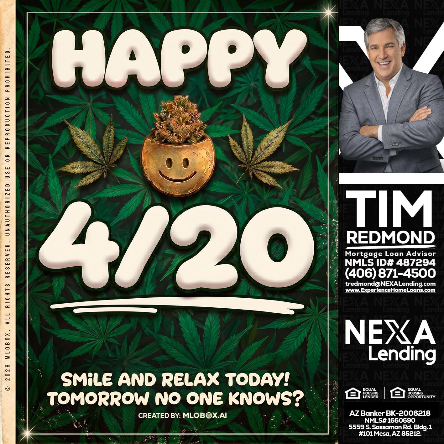 HAPPY 4/20 - Tim Redmond -31yr/Mortgage Expert<br />Branch Manager | LOS Coach<br />Mortgage Loan Advisor | NMLS 487294″ alt=”HAPPY 4/20 – Tim Redmond -31yr/Mortgage Expert<br />Branch Manager | LOS Coach<br />Mortgage Loan Advisor | NMLS 487294″ />Hi, my name is Tim Redmond. I’m a Loan Officer with NEXA Lending LLC., offering personalized mortgage solutions, fast customized quotes, great rates and service with integrity.</p>
<div class=