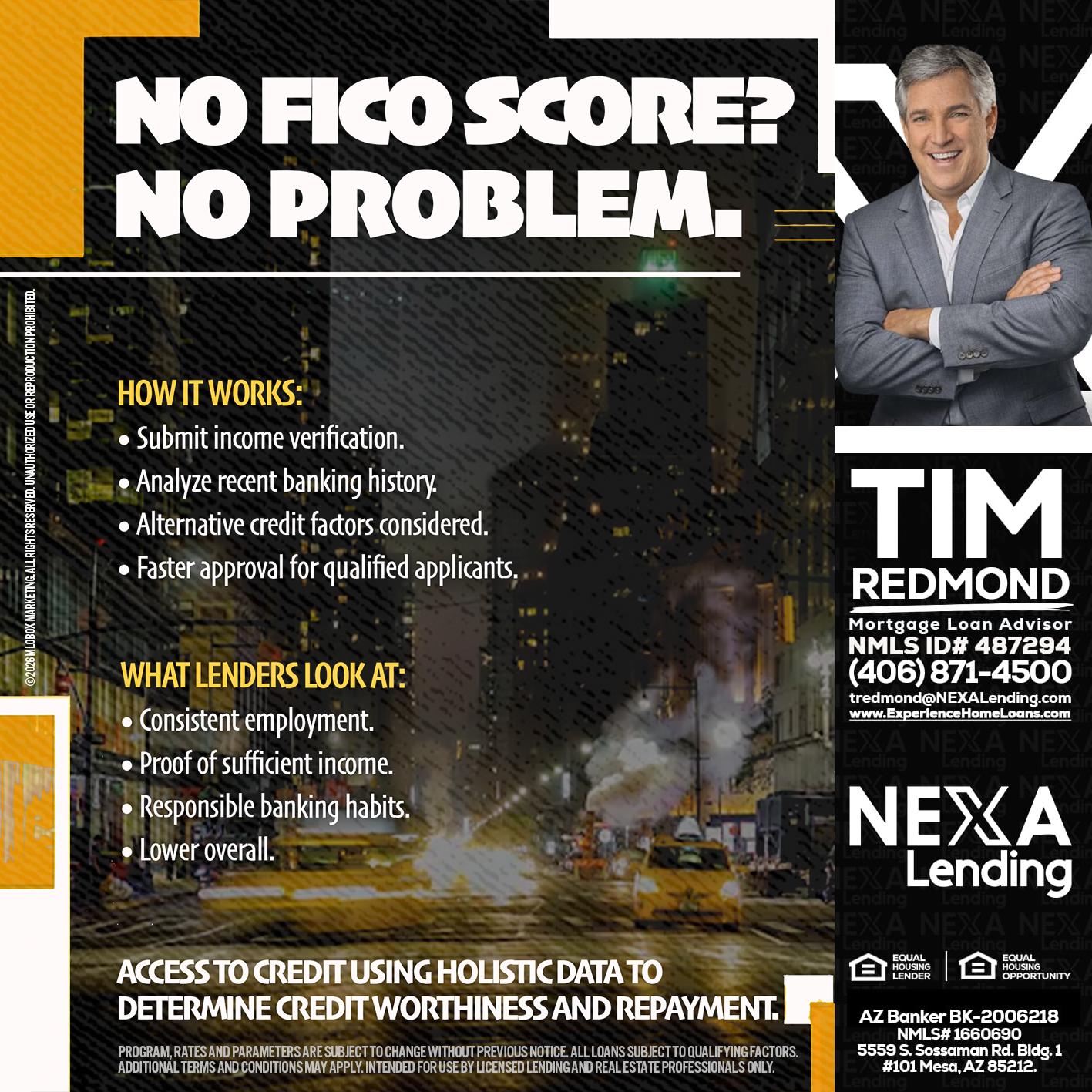 NO FICO SCORE? - Tim Redmond -31yr/Mortgage Expert<br />Branch Manager | LOS Coach<br />Mortgage Loan Advisor | NMLS 487294″ alt=”NO FICO SCORE? – Tim Redmond -31yr/Mortgage Expert<br />Branch Manager | LOS Coach<br />Mortgage Loan Advisor | NMLS 487294″ />Hi, I’m Tim Redmond from NEXA Lending LLC.. Whether you’re buying your first home or your next one, I’m here to guide you with personalized loan options, quick quotes, and real support every step of the way.</p>
<div class=